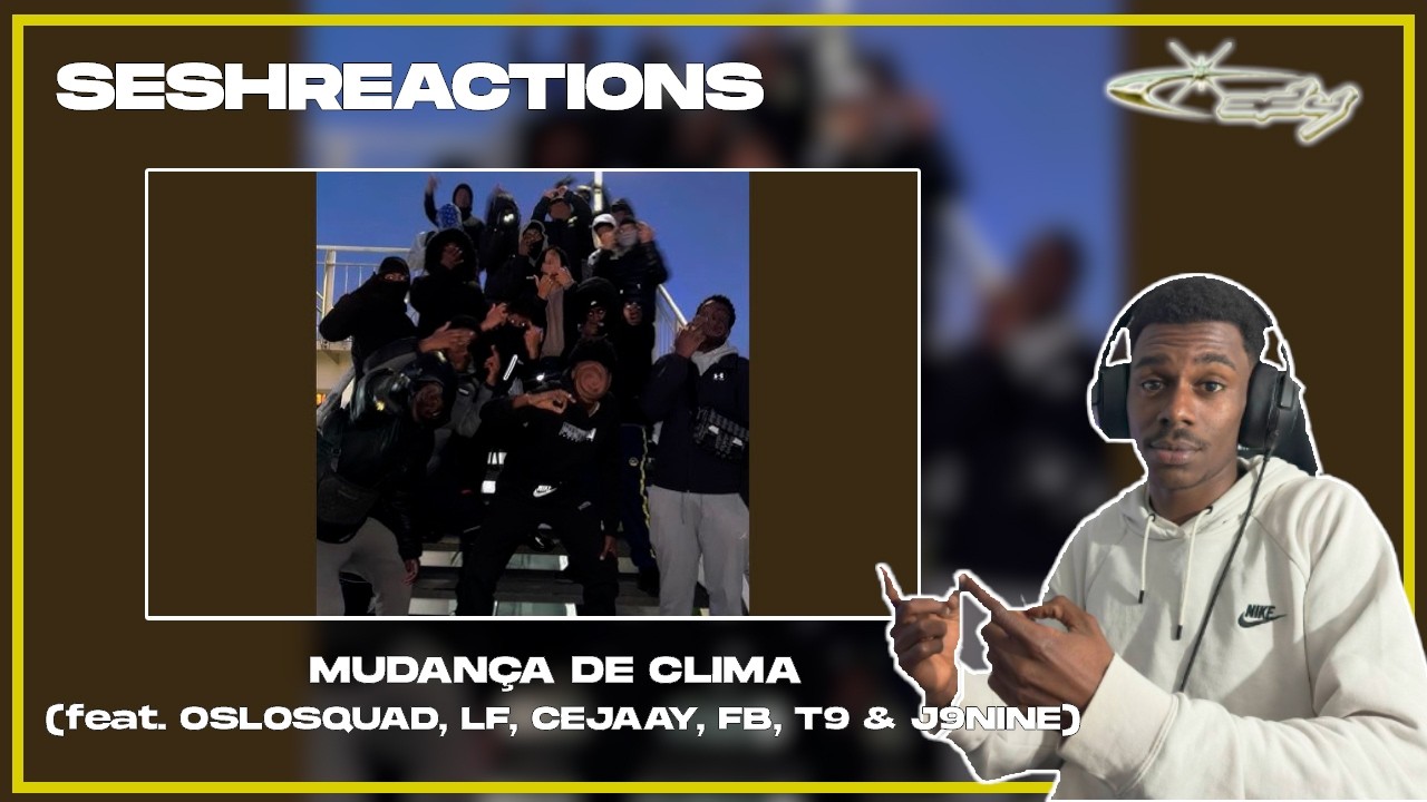 Sesh Reactions // MUDANÇA DE CLIMA (feat. OSLOSQUAD, LF, CEJAAY, FB, T9 & J9NINE)