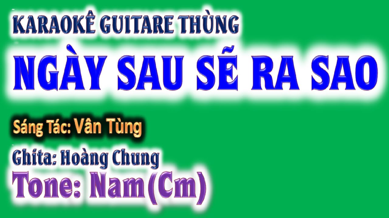 karaoke Ngày sau sẽ ra sao , ghita thùng | tone nam (Cm) | guitare Hoàng Chung | 2024 St: Vân Tùng