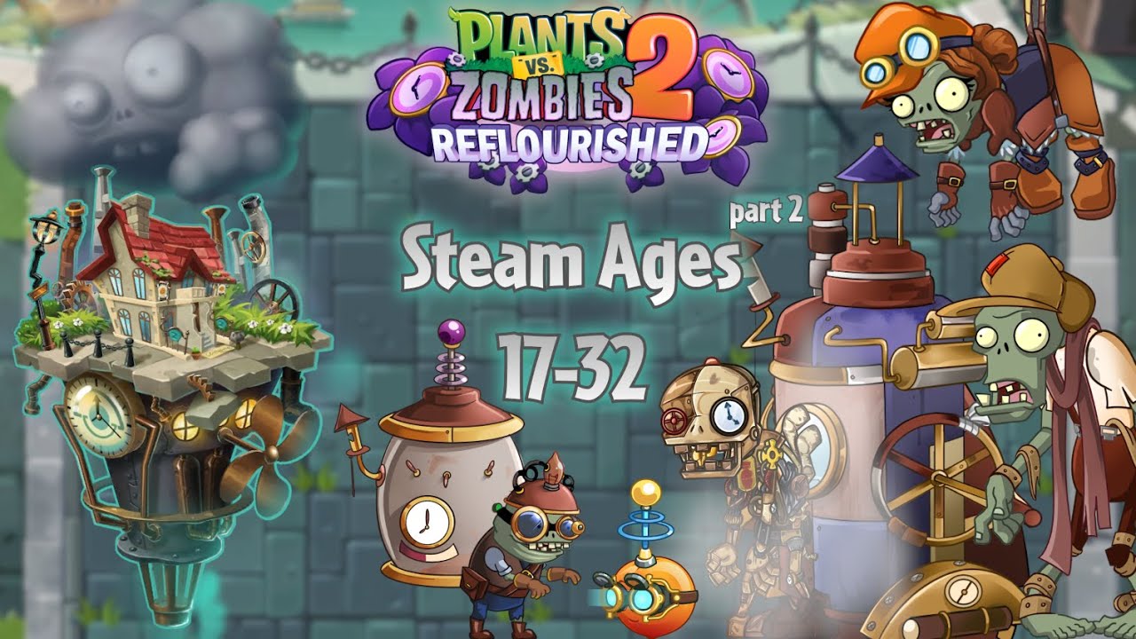 Brand new vision of Steam Ages, New zombies & plants - Steam Ages part 2, 17-32 | PvZ 2 Reflourished