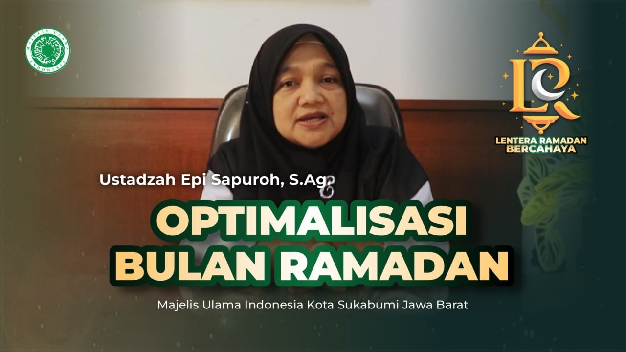 Optimalisasi Bulan Ramadan - Ustadzah Epi Sapuroh| Lentera Ramadan Bercahaya | MUI Kota Sukabumi