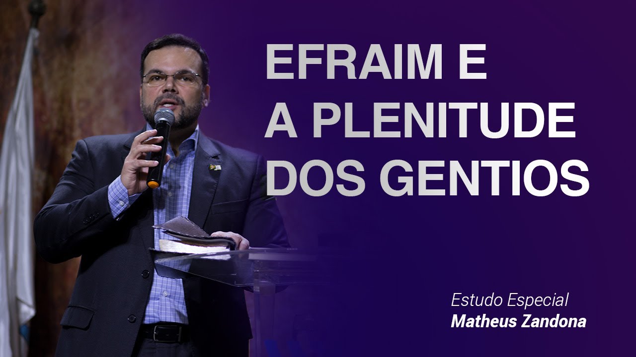 Efraim e a Plenitude dos Gentios - Prof. Matheus Zandona