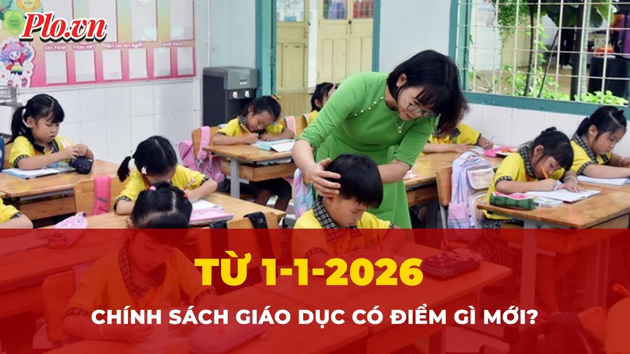 Những chính sách giáo dục mới có hiệu lực từ 1-1-2026, điểm nào đáng chú ý? | Tin nhanh