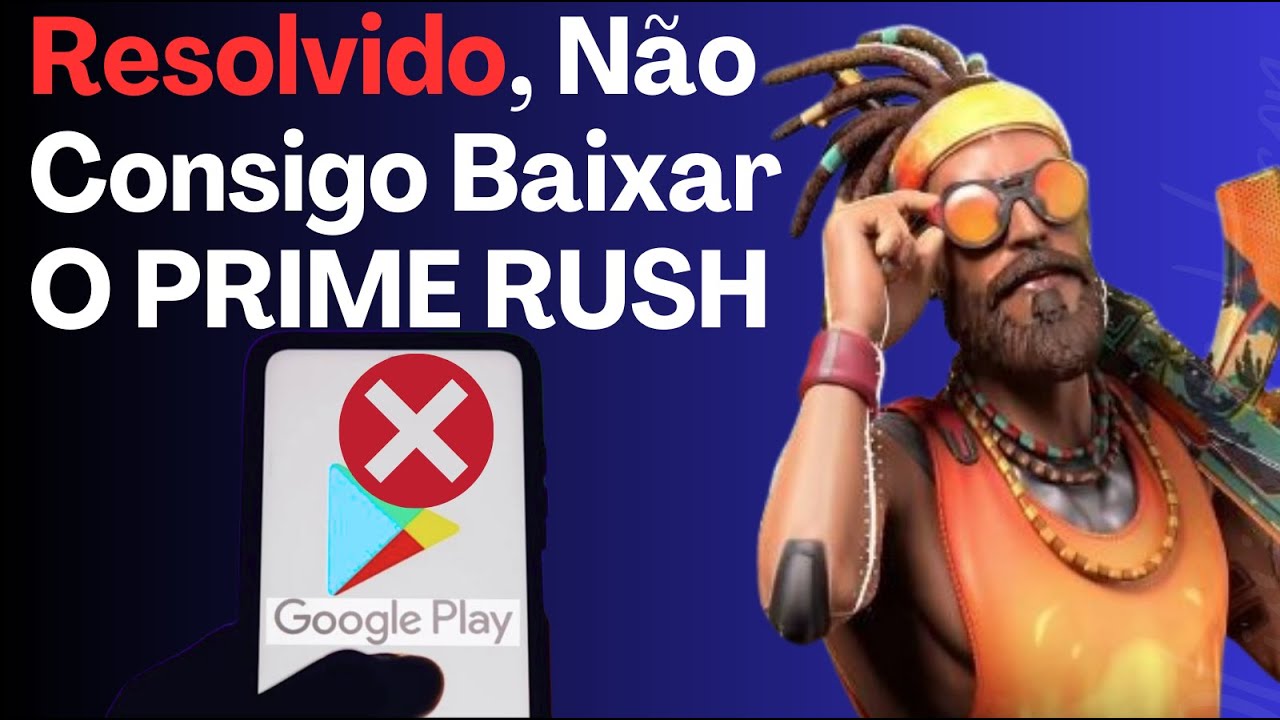 PRIME RUSH!! COMO RESOLVER O PROBLEMA DA PLAY STORE, 