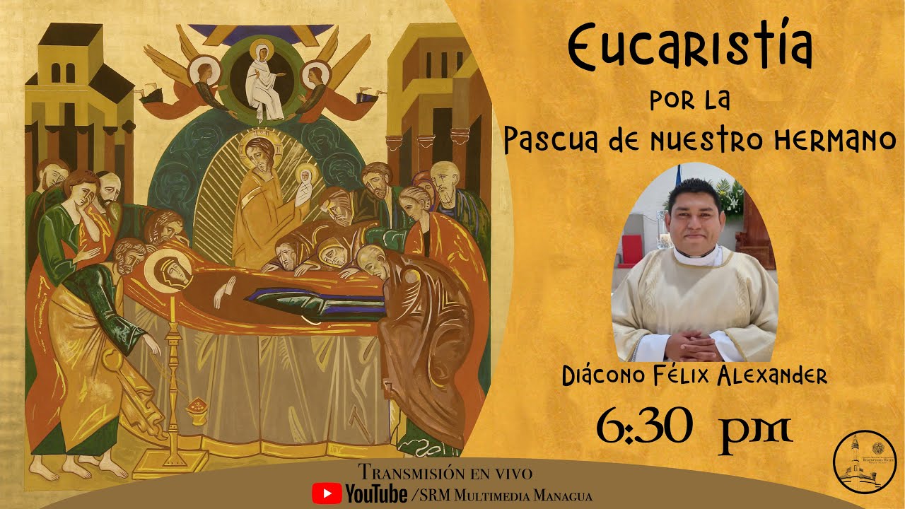 Eucaristía por la Pascua de nuestro hermano, Diácono Félix Alexander Méndez Méndez  -  24/09/21