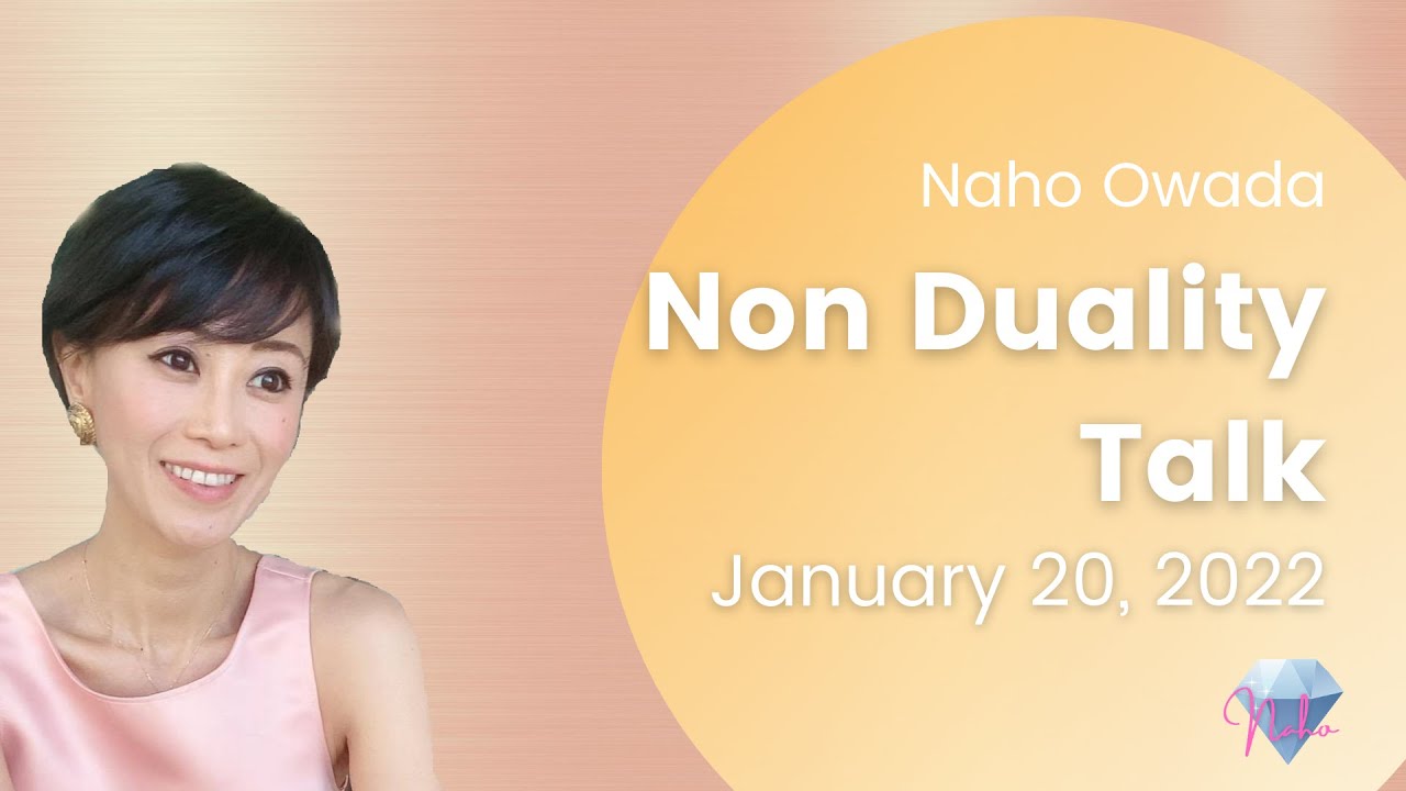 - Non Duality Talk -  January 20,  [ NAHO OWADA ]