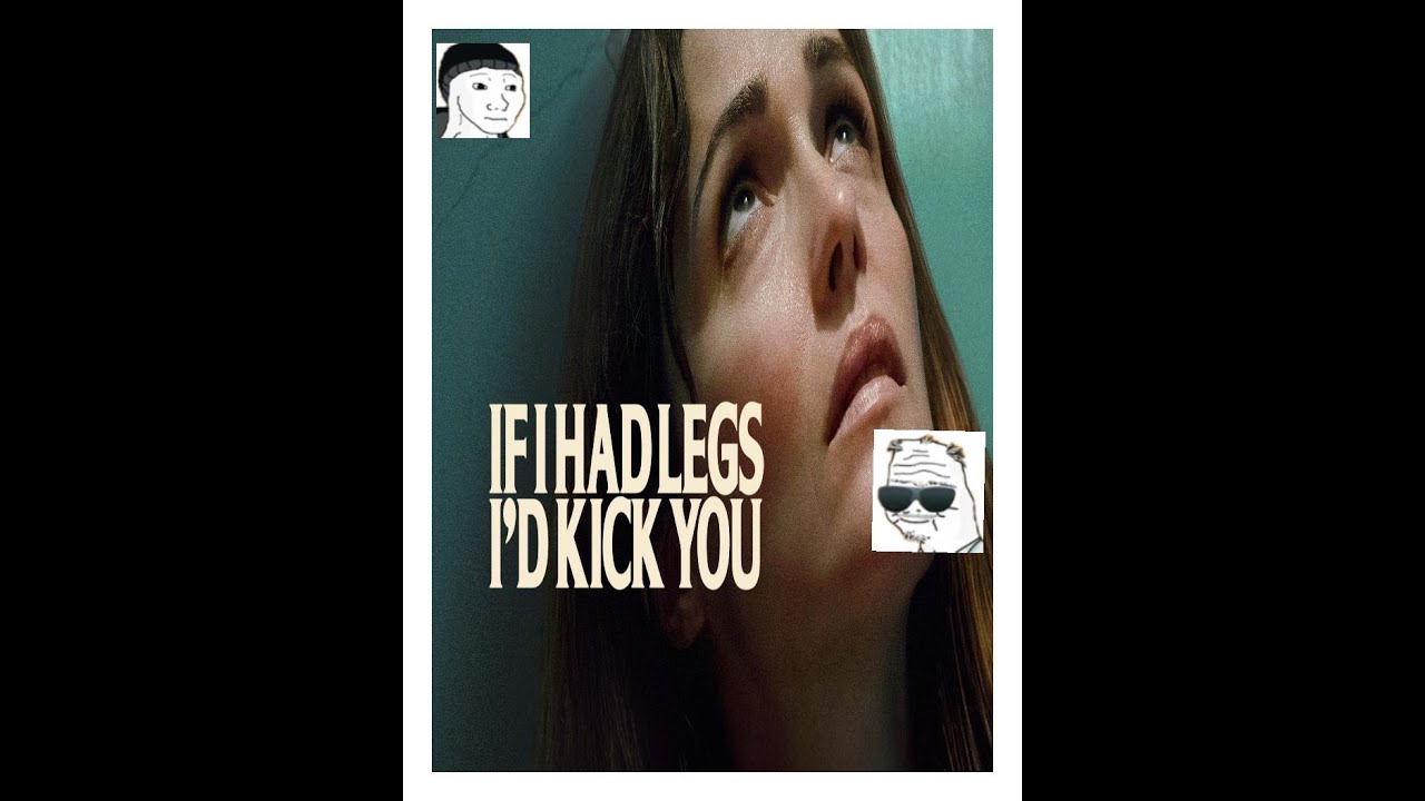 If I had legs I would kick you Movie review