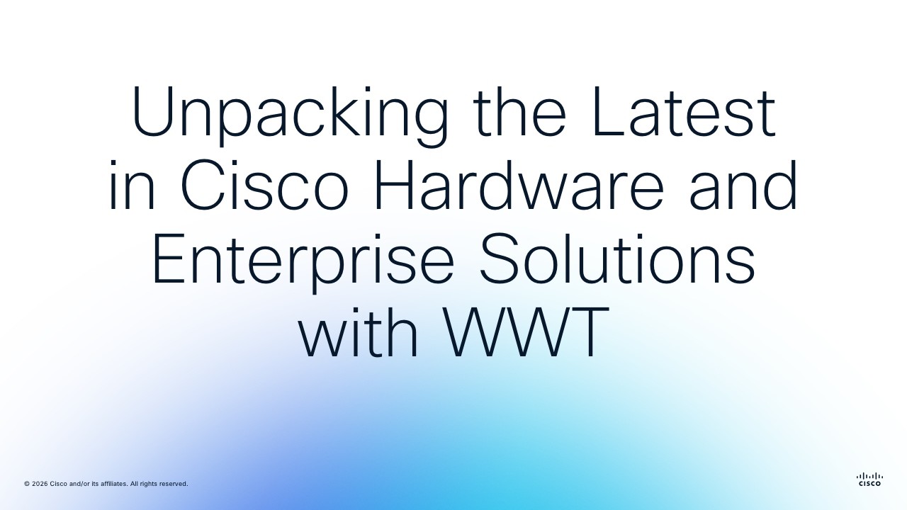 Unpacking the Latest in Cisco Hardware and Enterprise Solutions with WWT 20250715 1700 1