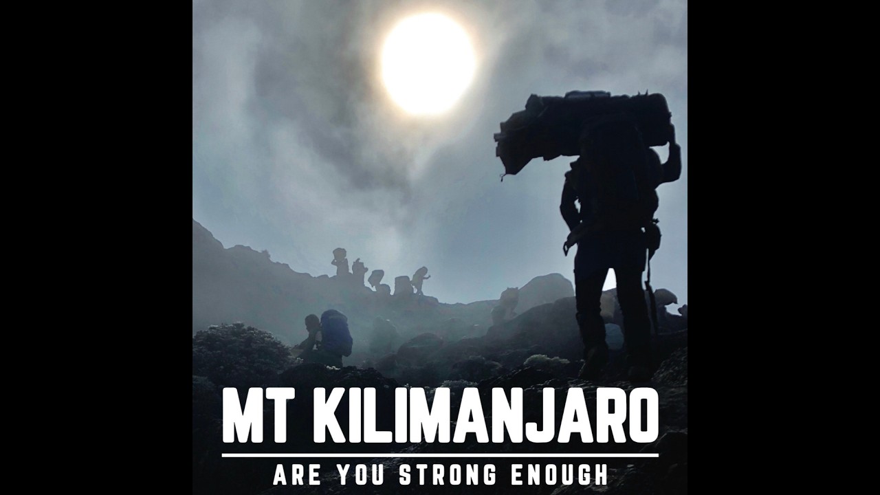 Are you strong enough (Mt Kilimanjaro)