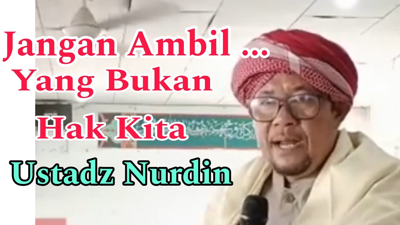 Jangan Ambil Yang Bukan Hak Kita/ Ceramah Ustadz Nurdin/ Ceramah Musthafawiyah