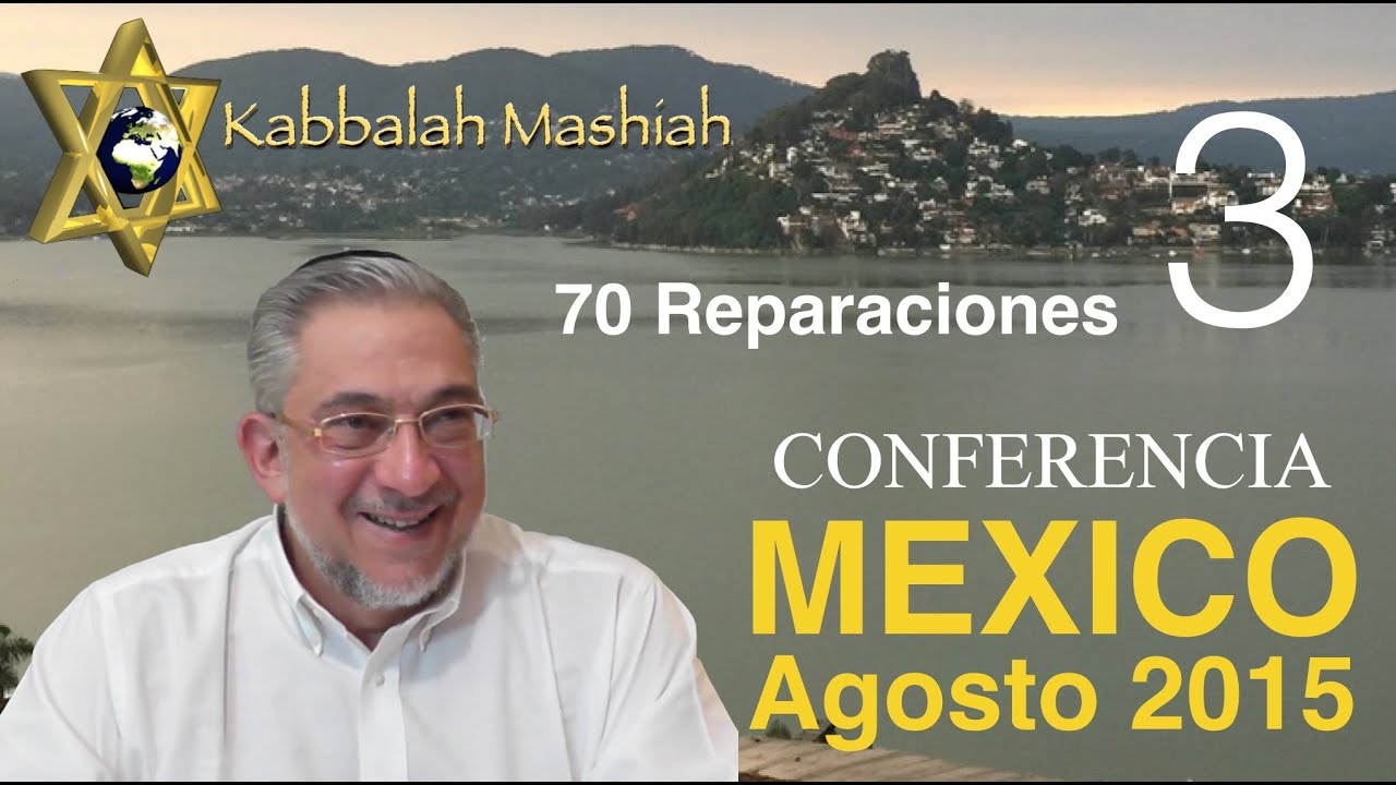 Conferencia Mexico Agosto 2015: Mashiah Ben Yosef, 70 Reparaciones - parte 3