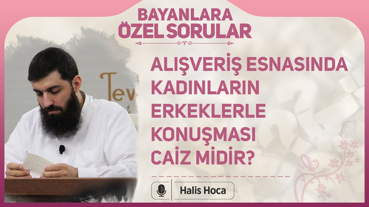 Alışveriş Esnasında Kadınların Erkekler ile Konuşması Caiz midir? Halis Bayancuk Hoca