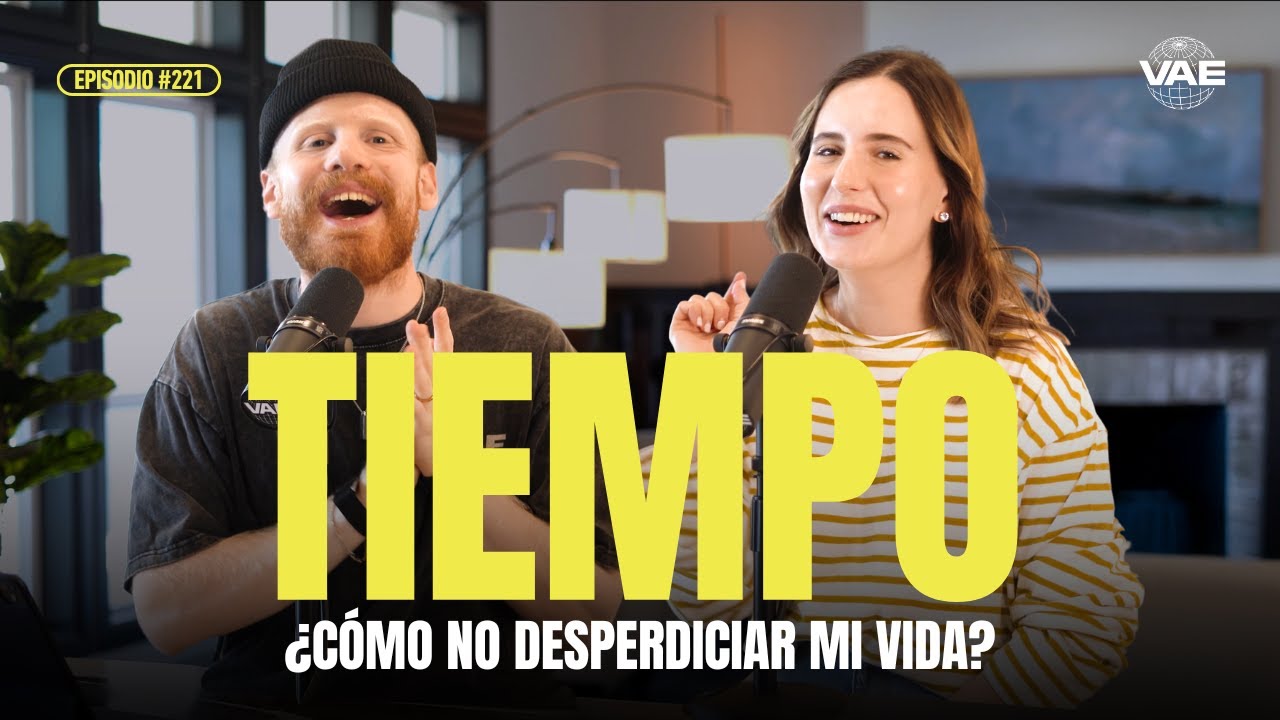 ¿Cómo no desperdiciar tu vida? | VAE Podcast