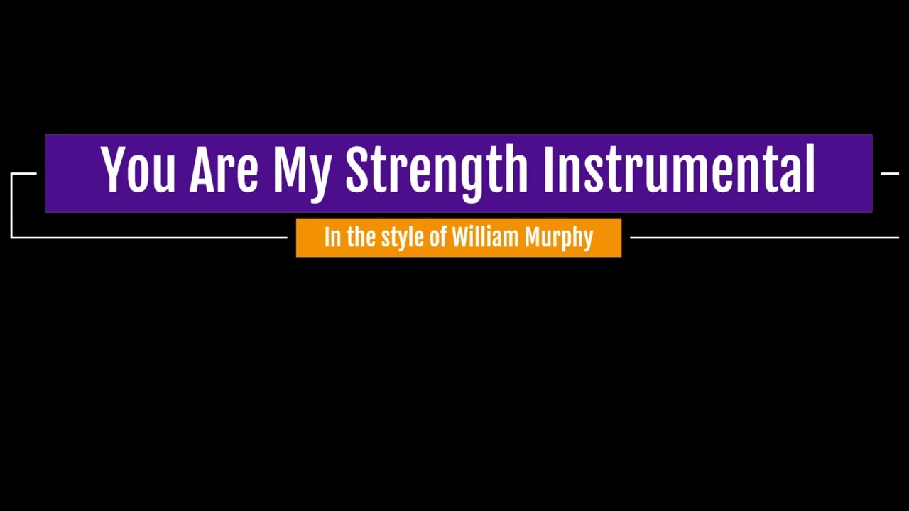You Are My Strength Instrumental in the style of William Murphy