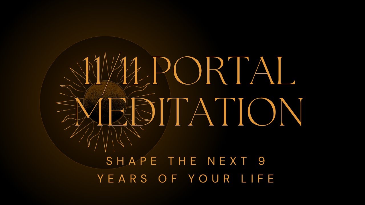 11/11 Portal Meditation: Once in a 9-Year Portal with Energies That are Specific for You!