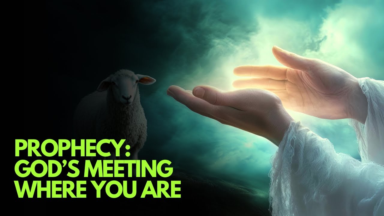 A Prophetic Teaching: God's Come to Meet You Where You Are