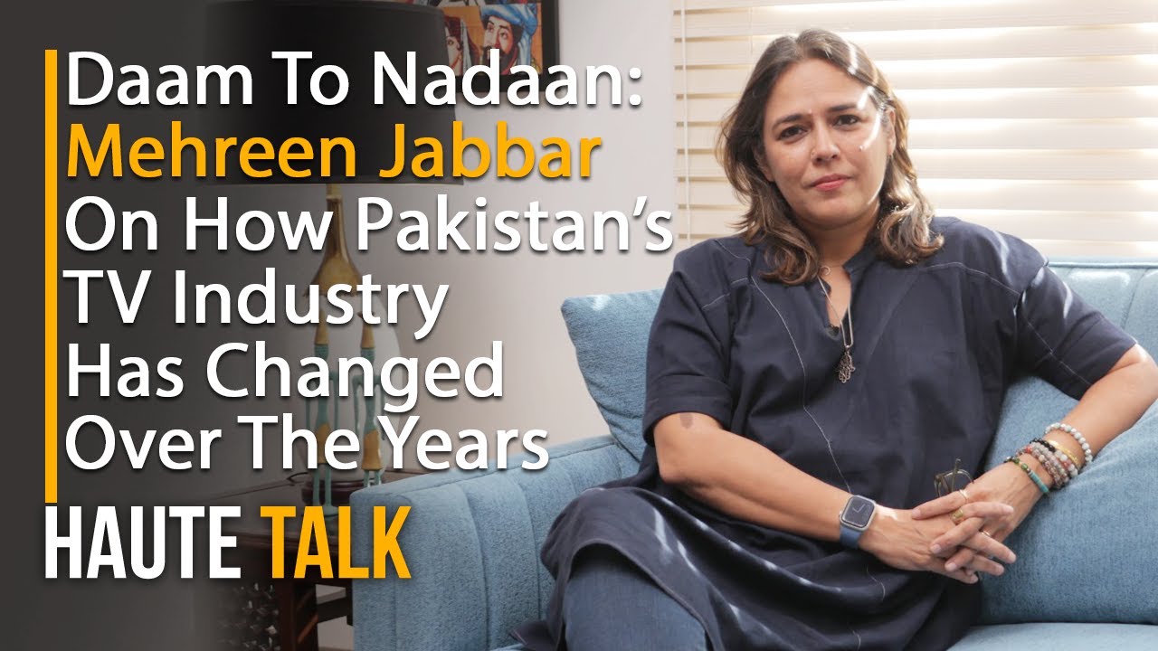 Mehreen Jabbar I Nadaan I Evolution of Pakistan TV Industry I Daam I Doraha