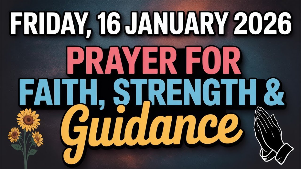 FRIDAY, 16 JANUARY 2026 | Prayer For Faith, Strength And Guidance