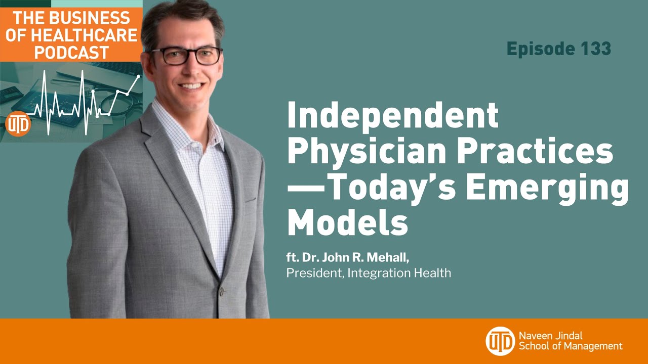 The Business of Healthcare Podcast, Episode 133 Independent Physician Practices—Today’s...