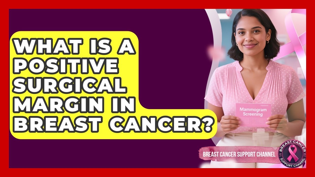What Is A Positive Surgical Margin In Breast Cancer? - Breast Cancer Support Channel
