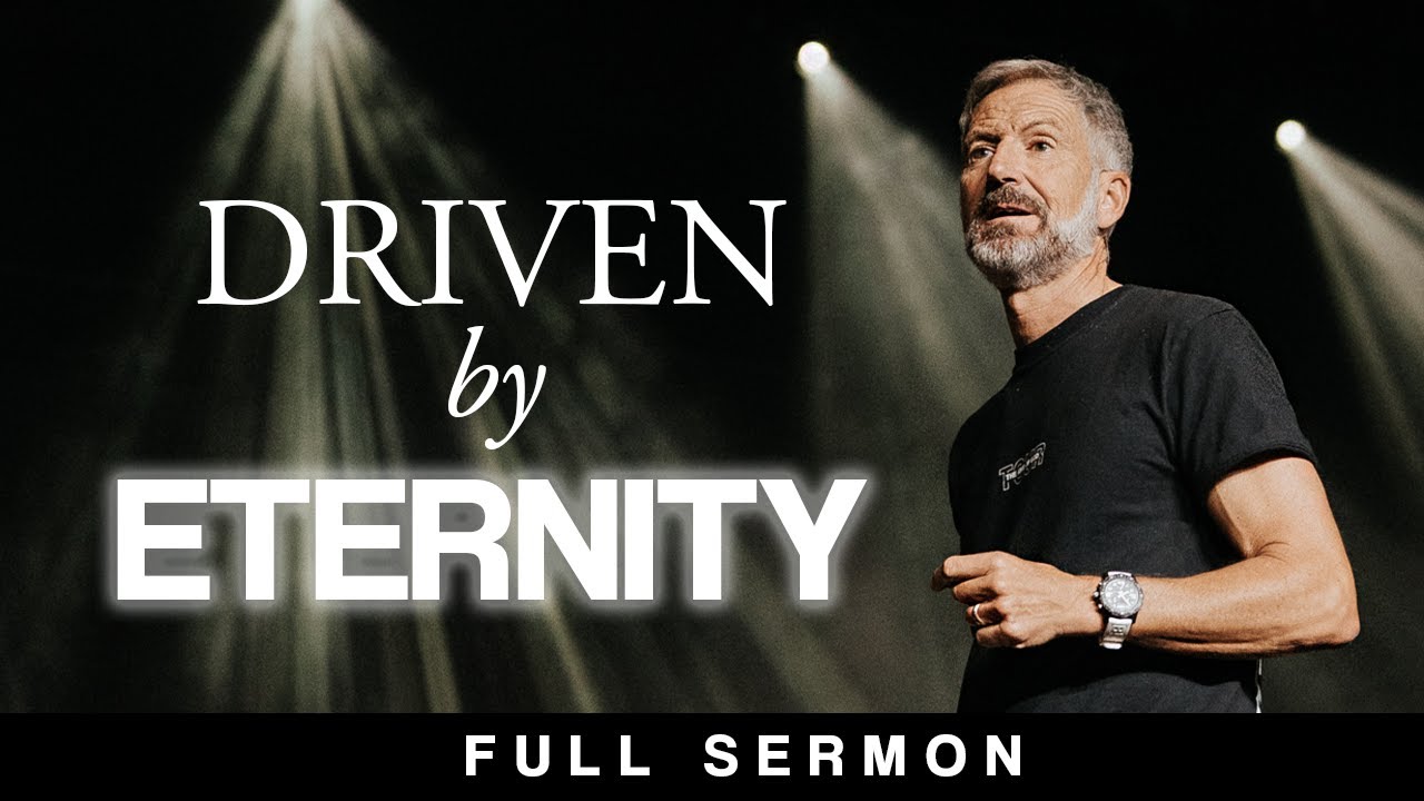 Driven By Eternity [FULL SERMON] — John Bevere
