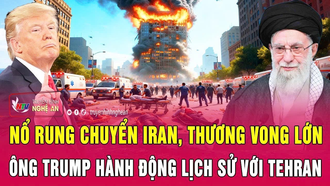 Thời sự quốc tế 1/2: Nổ rung chuyển Iran, thương vong lớn; Ông Trump hành động lịch sử với Tehran