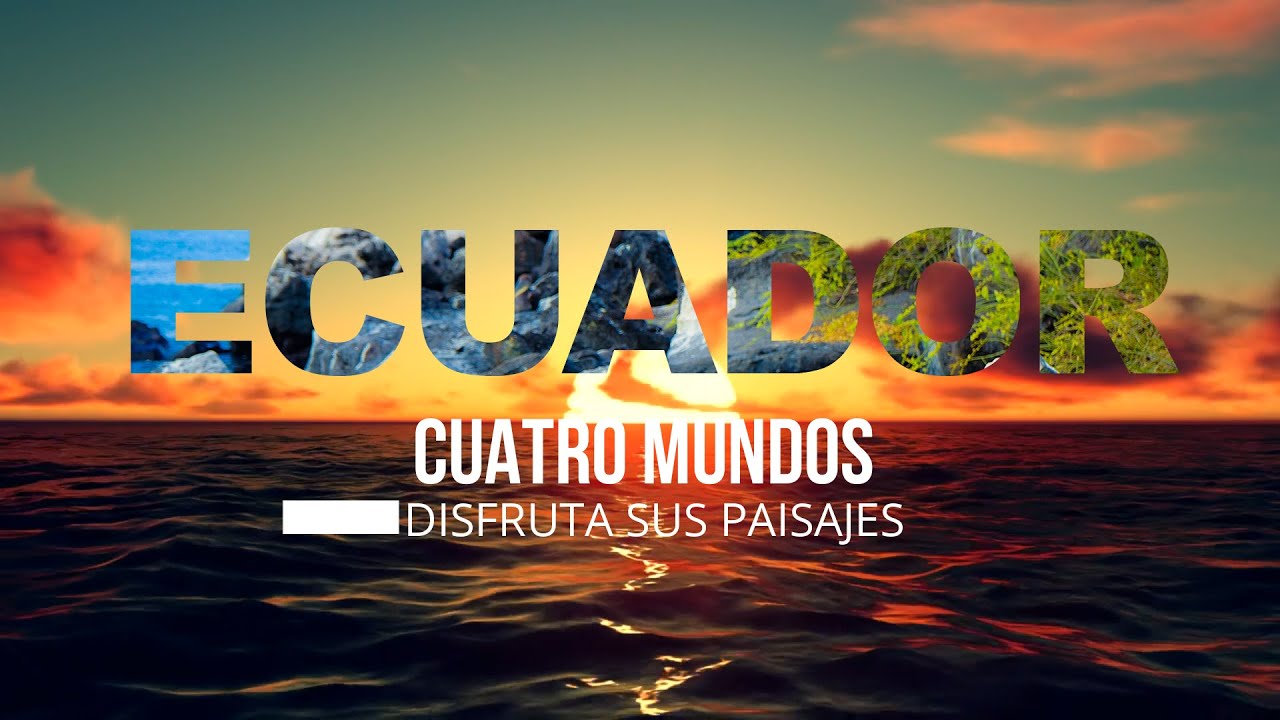 Los cuatro mundos de Ecuador.The four worlds of Ecuador, landscapes and background music