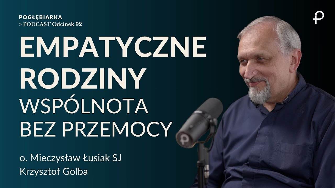 Pogłębiarka #PODCAST [#92] RODZINY empatyczne - o.Mietek Łusiak, Krzysztof Golba