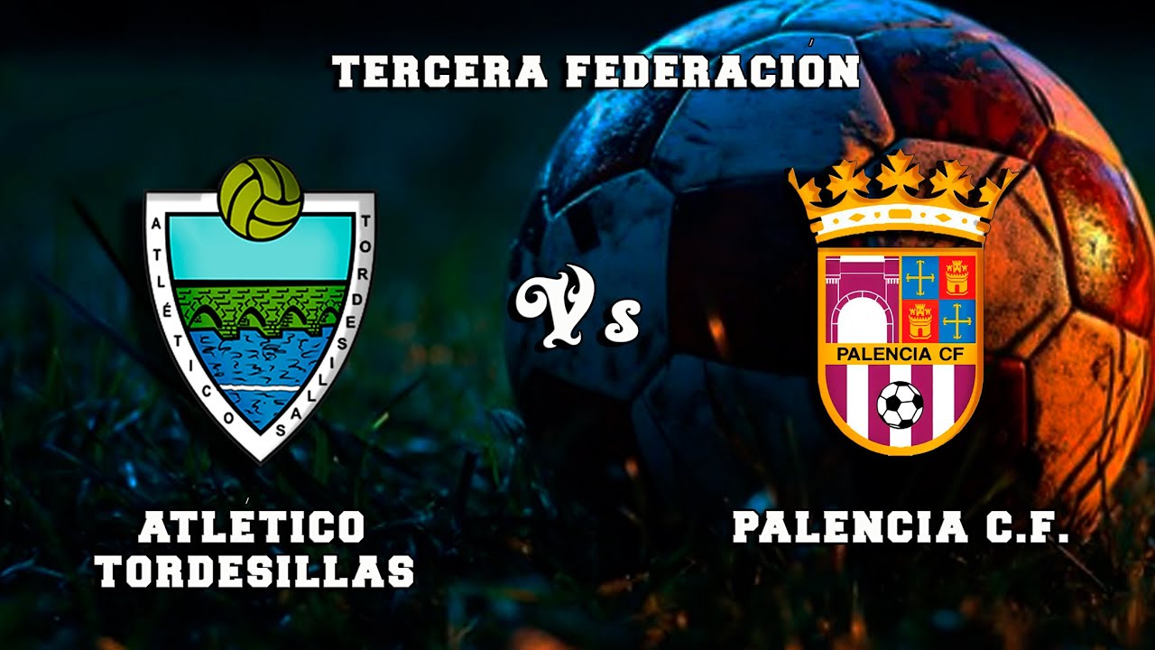 🔴DIRECTO : ATL&Eacute;TICO TORDESILLAS - PALENCIA C.F. Tercera Federaci&oacute;n