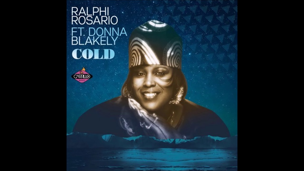 Ralphi Rosario ft. Donna Blakely -  Cold (Radio Edit) [Carrillo Music LLC]