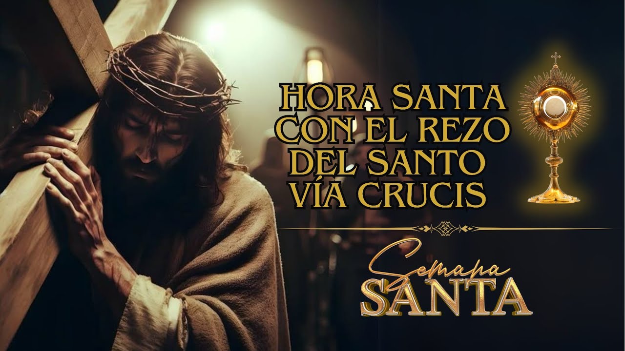Hora Santa con rezo Vía Crucis meditado - 15 de abril del 2025