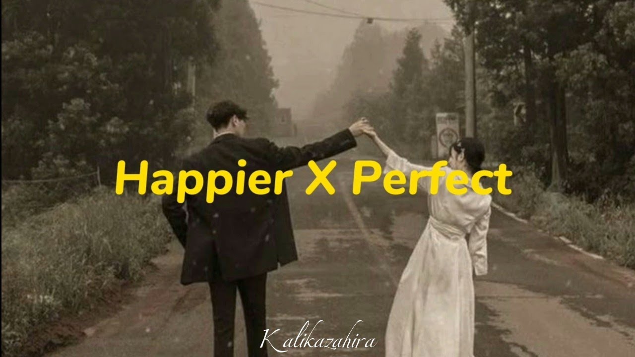 Happier X Perfect Mashup | Lyrics