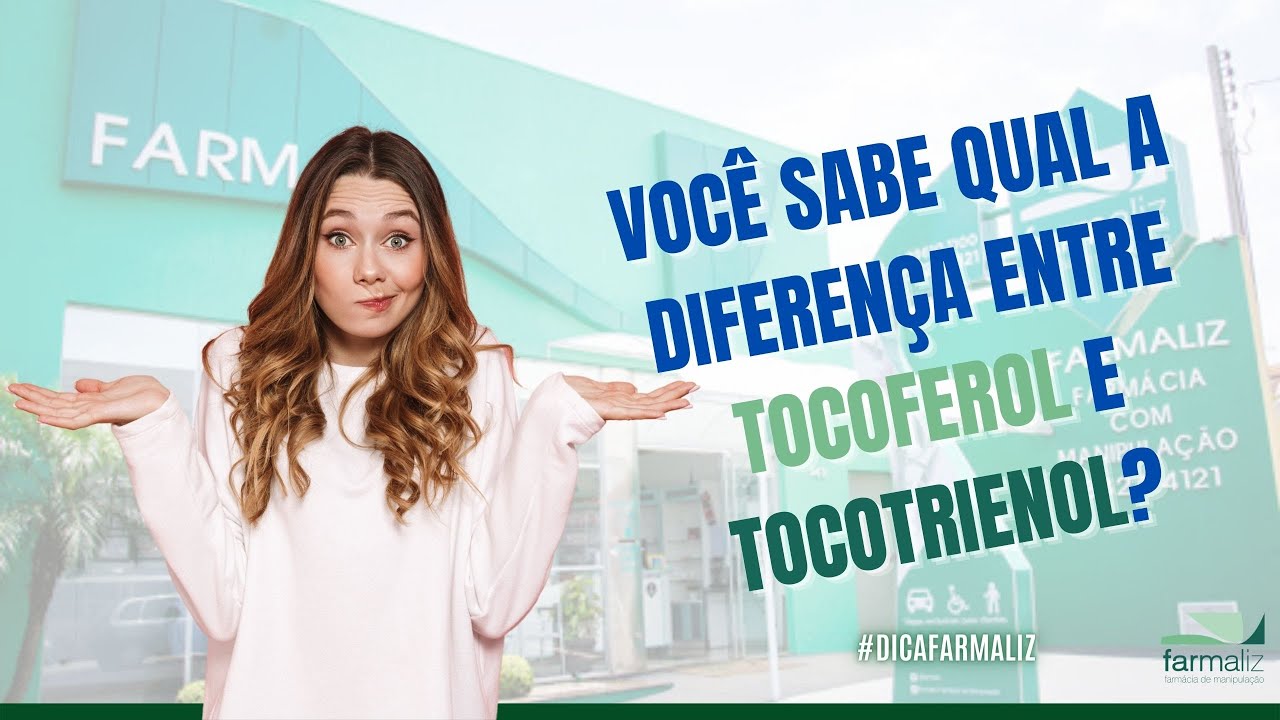 Dica Farmaliz | Diferen&ccedil;a entre Tocoferol e Tocotrienol