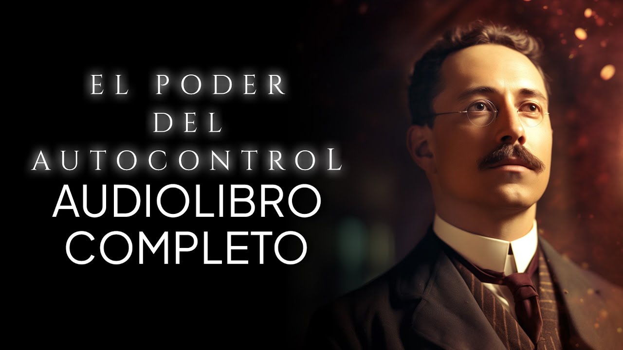 El poder del autocontrol Audiolibro Completo en Espa&ntilde;ol | William George Jordan