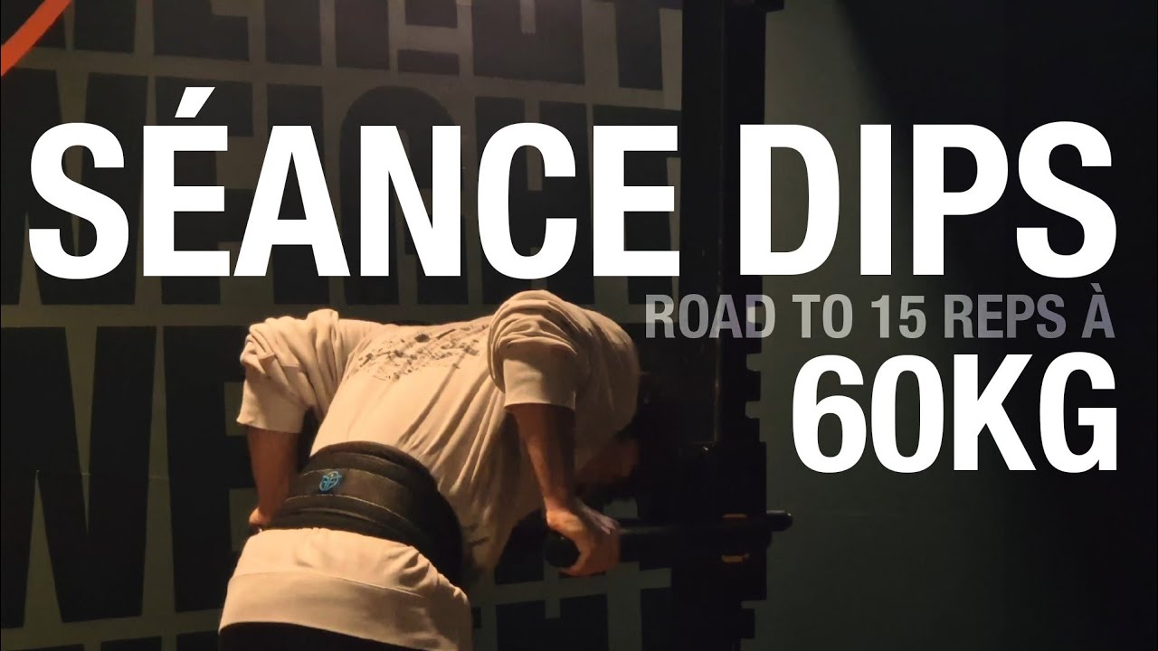 SÉANCE DIPS 60KG (ROAD TO 15 REPS À 60KG)