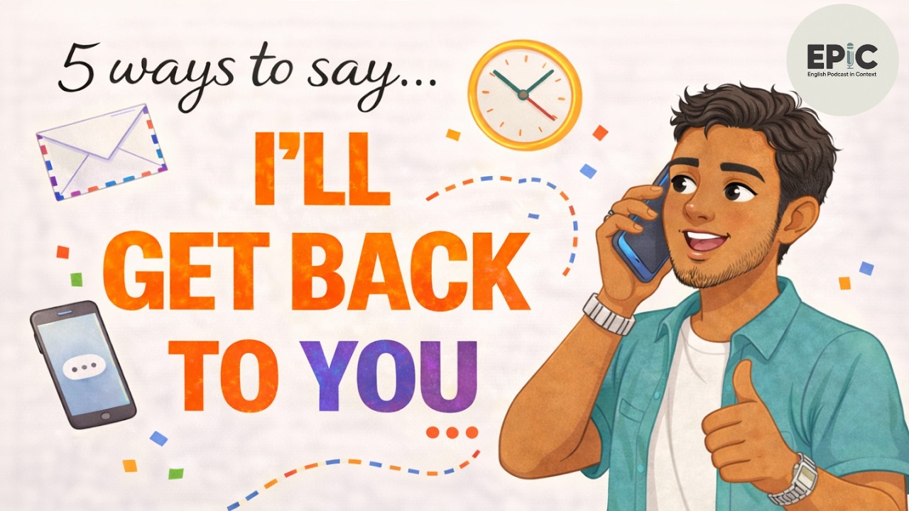 5 Better Ways to Say “I'll get back to you” | EPIC – English Podcast in Context