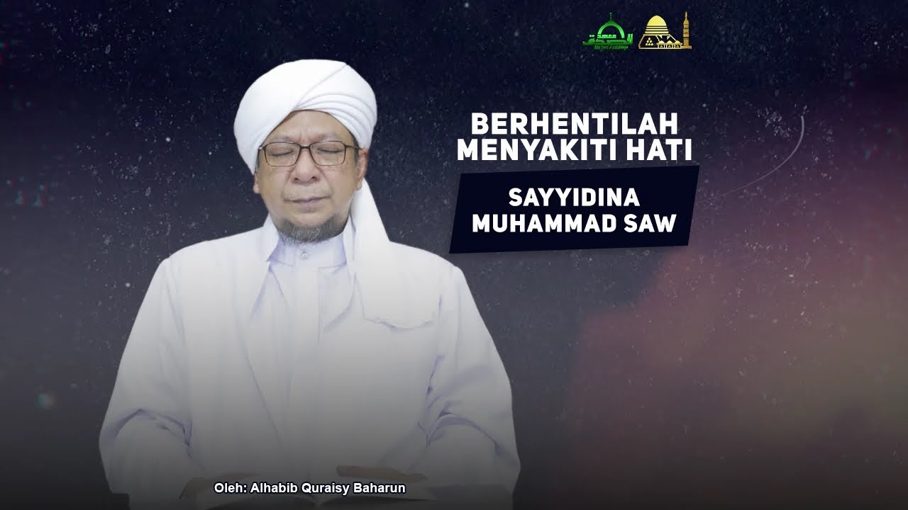 Berhentilah Menyakiti Hati Sayyidina Muhammad SAW | Alhabib Quraisy Baharun ᴴᴰ