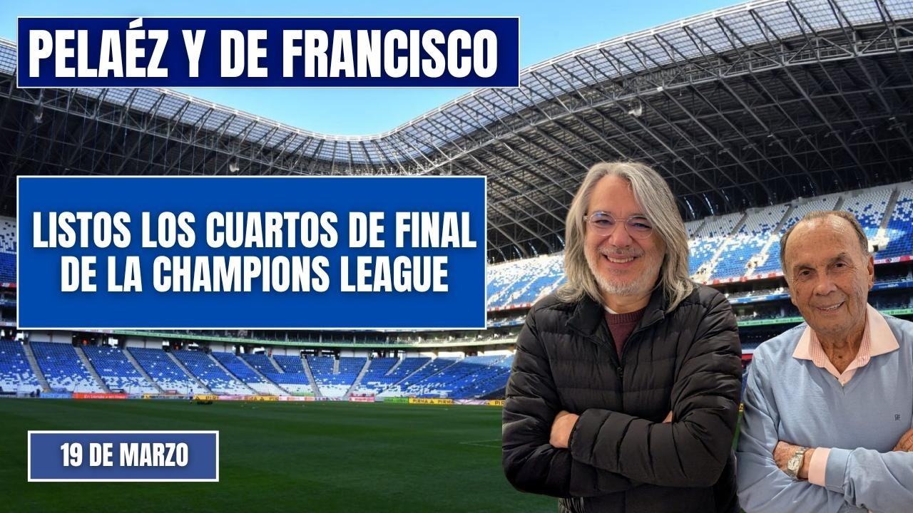 PELÁEZ Y DE FRANCISCO HOY 19 DE MARZO🔴EN VIDEO🔴 LISTOS LOS CUARTOS DE  FINAL DE CHAMPIONS LEAGUE