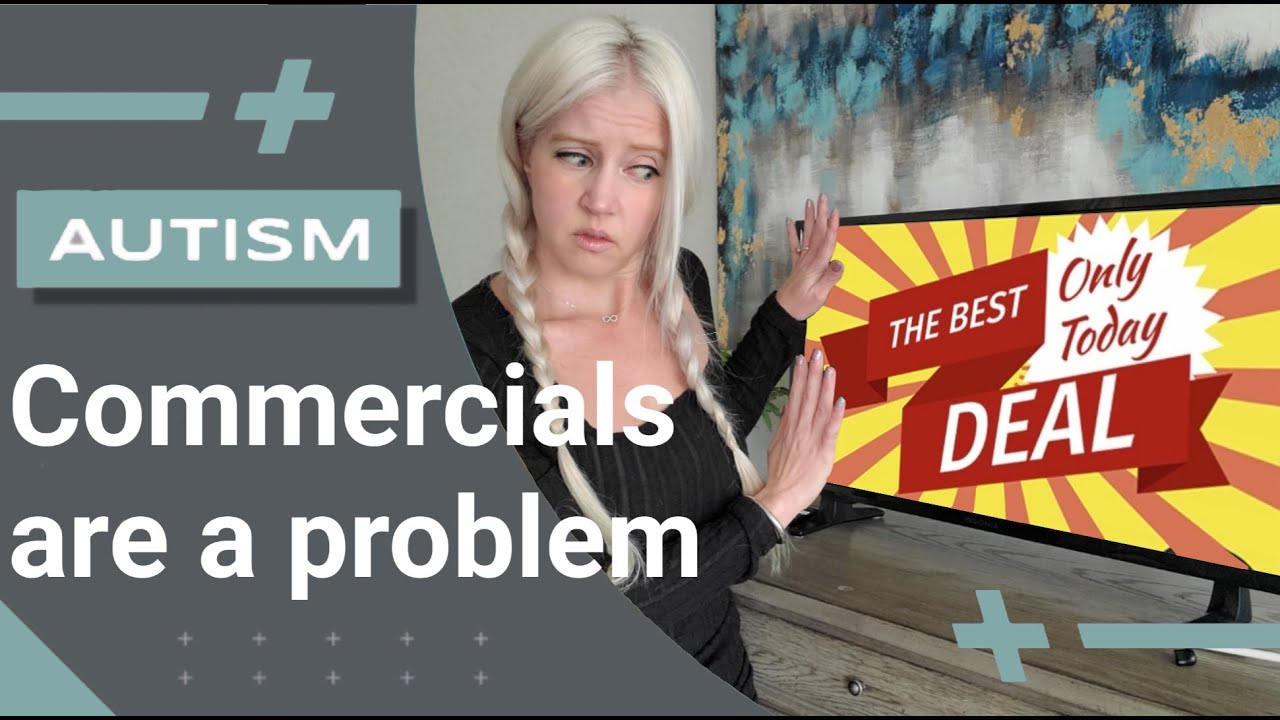Commercials can be problematic for autistics