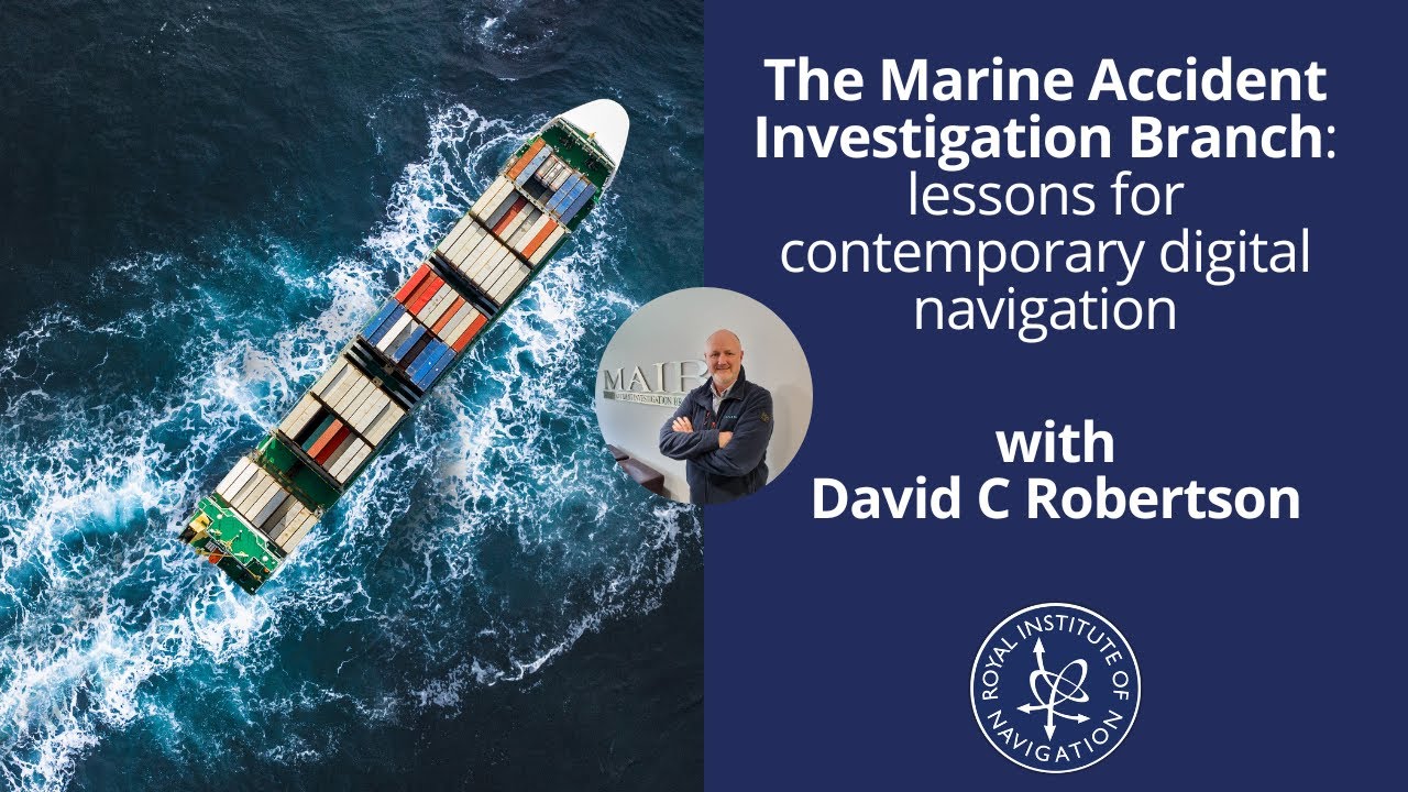 The Marine Accident Investigation Branch: lessons for digital navigation with David C Robertson