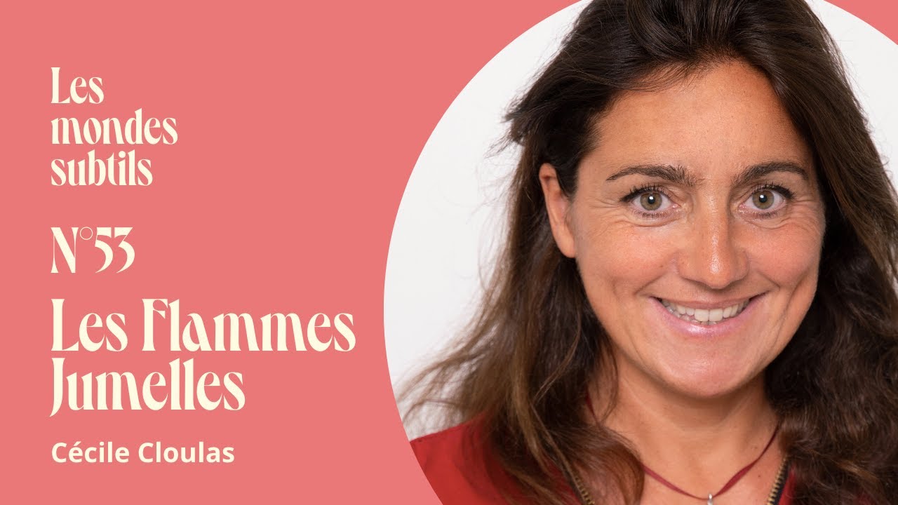#53. CÉCILE CLOULAS : LES FLAMMES JUMELLES