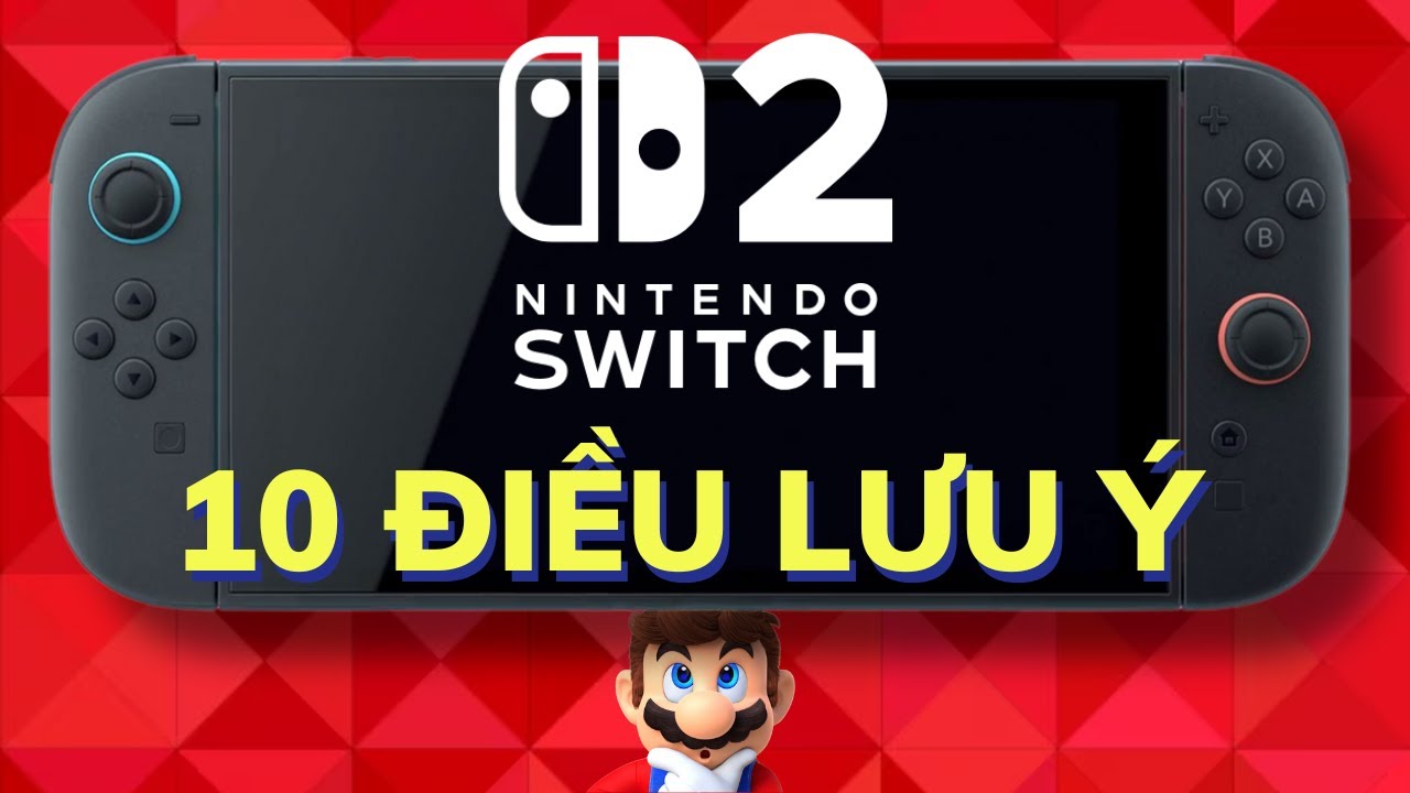 Nintendo Switch 2 - Lưu Ý Trước Khi Mua Máy