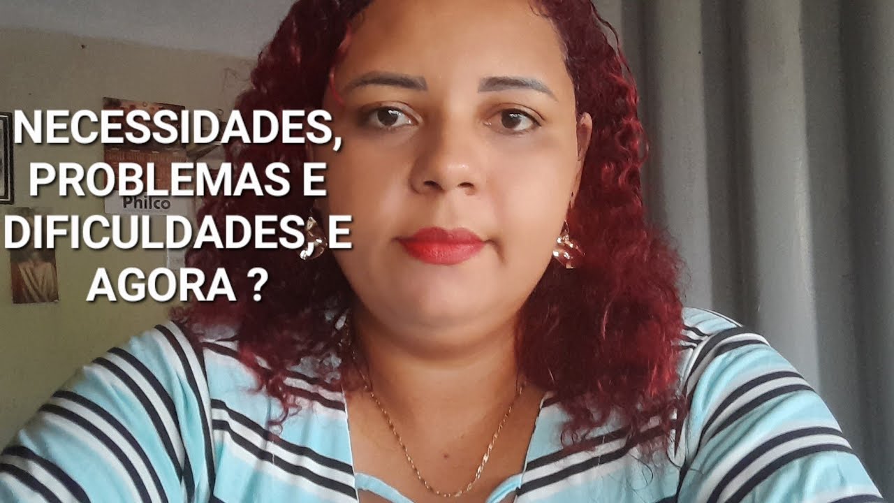 NECESSIDADES, PROBLEMAS E DIFICULDADES, E AGORA ? 