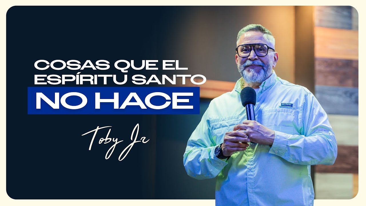 Cosas que el Espíritu Santo no hace - Pastor Toby Jr.