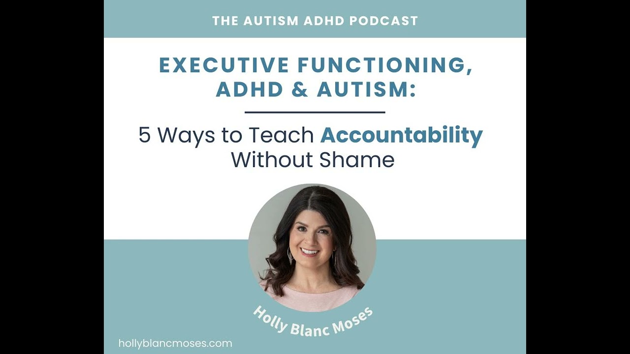 Executive Functioning, ADHD & Autism: 5 Ways to Teach Accountability Without Shame