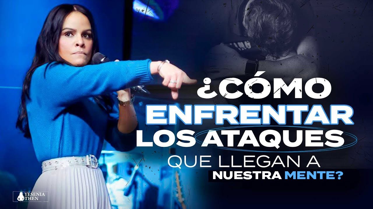 ¿CÓMO ENFRENTAR LOS ATAQUES QUE LLEGAN A NUESTRA MENTE? - Pastora Yesenia Then