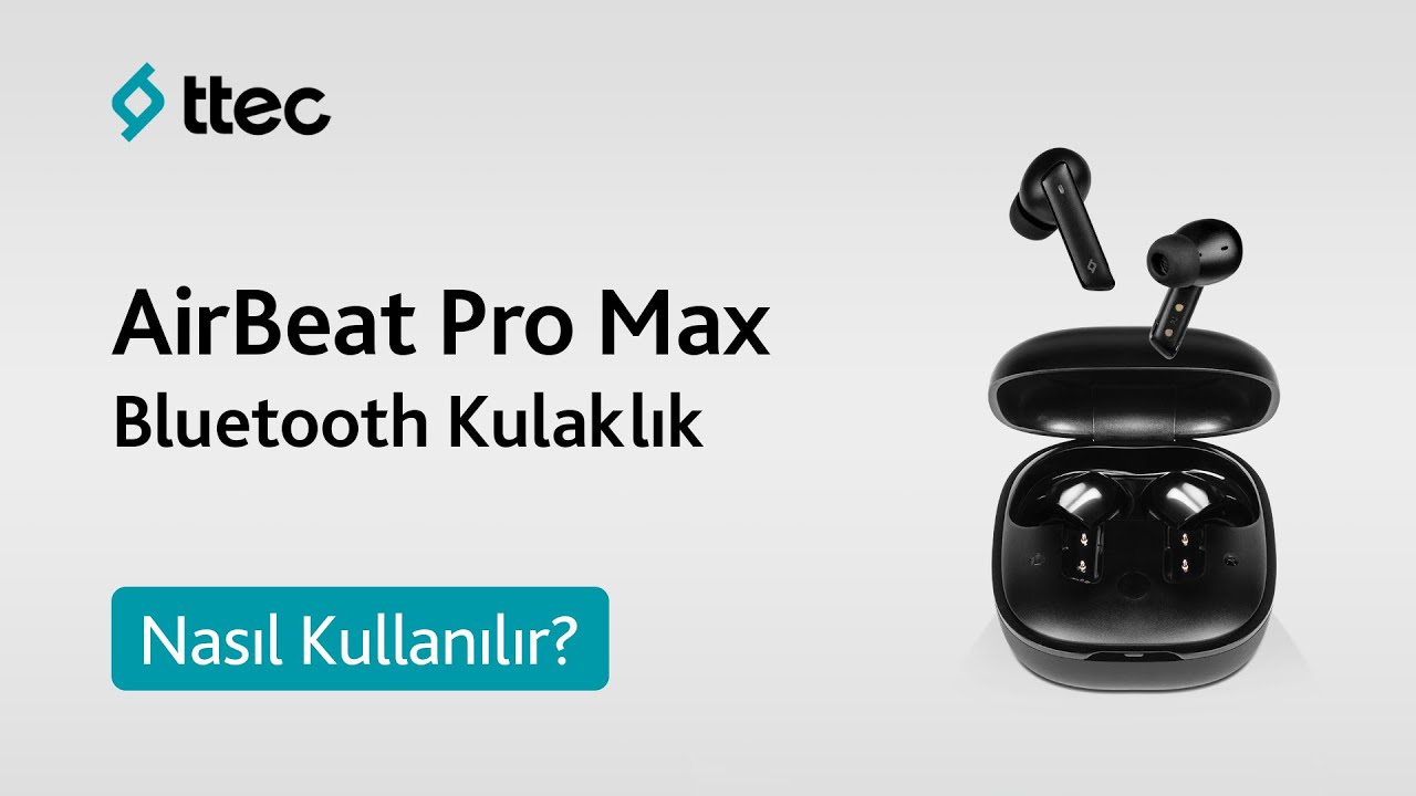 ttec AirBeat Pro Max ANC Gerçek Kablosuz TWS Bluetooth Kulaklık – Nasıl Kullanılır