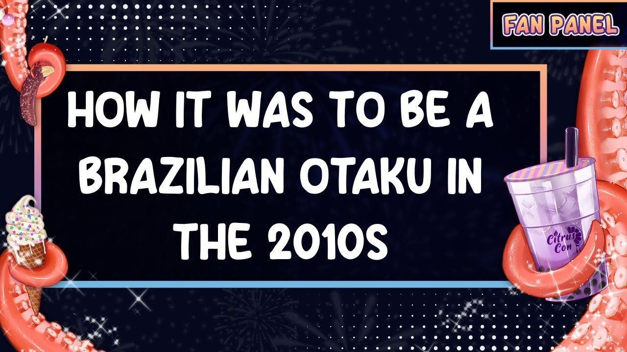 How it was to be a Brazilian Otaku in the 2010s〖 Citrus Con 2025 〗
