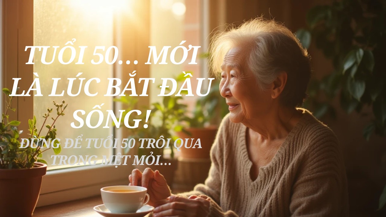 Tuổi 50 – giai đoạn đẹp để sống cho chính mình | An Nhiên Tuổi 50