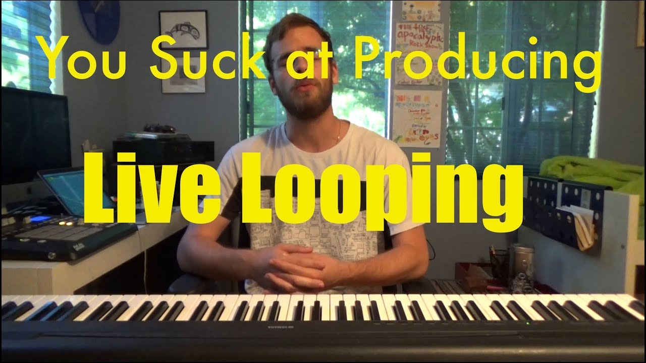 You Suck at Producing: Live Looping