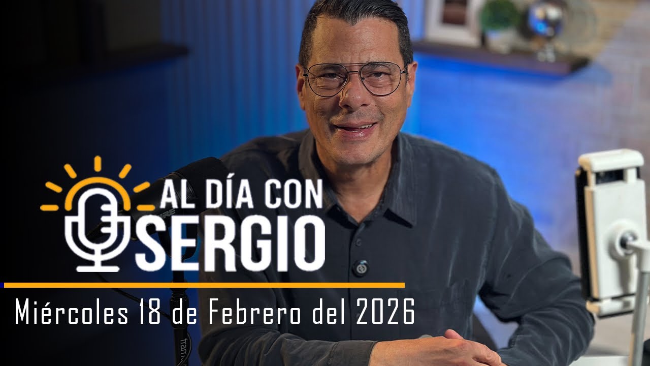 Noticias | Al Día con Sergio EN VIVO - Miercoles 18 de Febrero del 2026